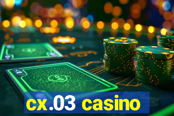 cx.03 casino